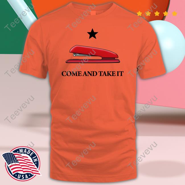Come And Take It Red Stapler T-Shirt Come And Take It Red Stapler Shirts