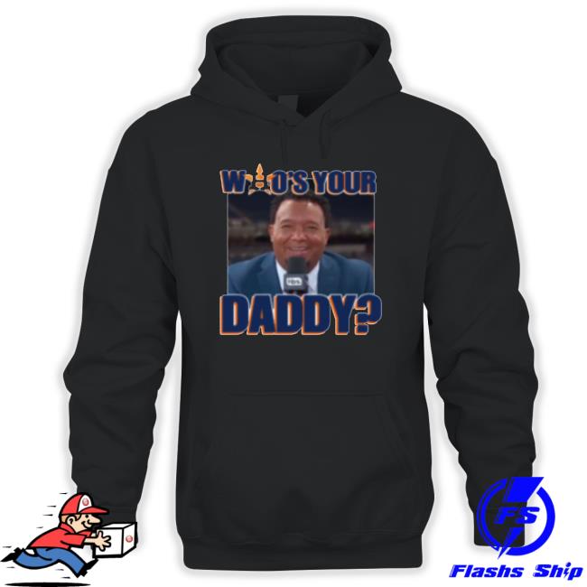 Astros Pedro Martinez Houston Astros Who’S Your Daddy t- shirt Astros Pedro Martinez Houston Astros Who’S Your Daddy Tee Shirt