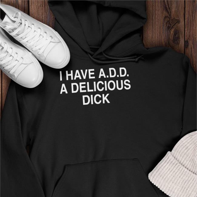 Goodshirts I Have Add A Delicious Dick Shirt