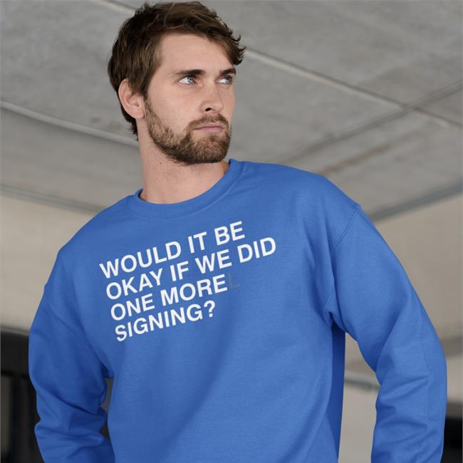 Would It Be Okay If We Did One Morel Signing Tee Shirt
