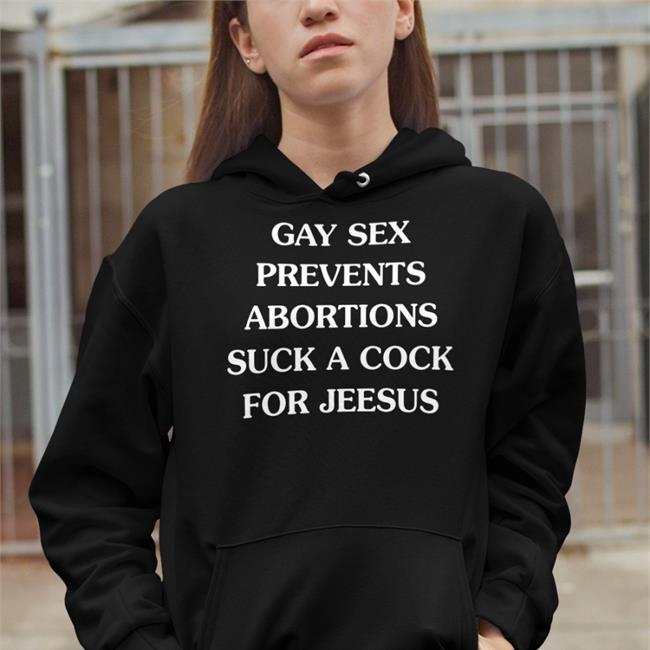 Goodshirts Gay Sex Prevents Abortions Suck A Cock Shirt