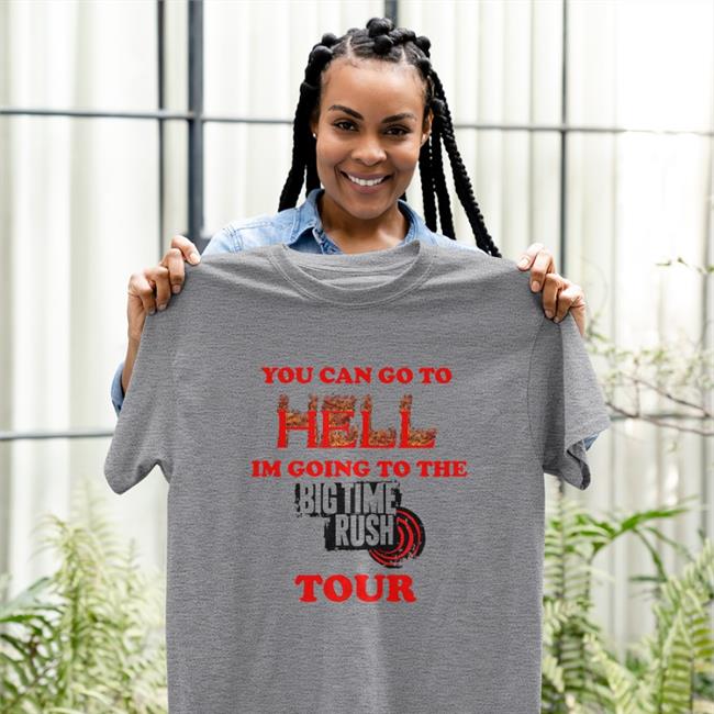 More Amor You Can Go To Hell Im Going To The Big Time Rush Tour Shirt