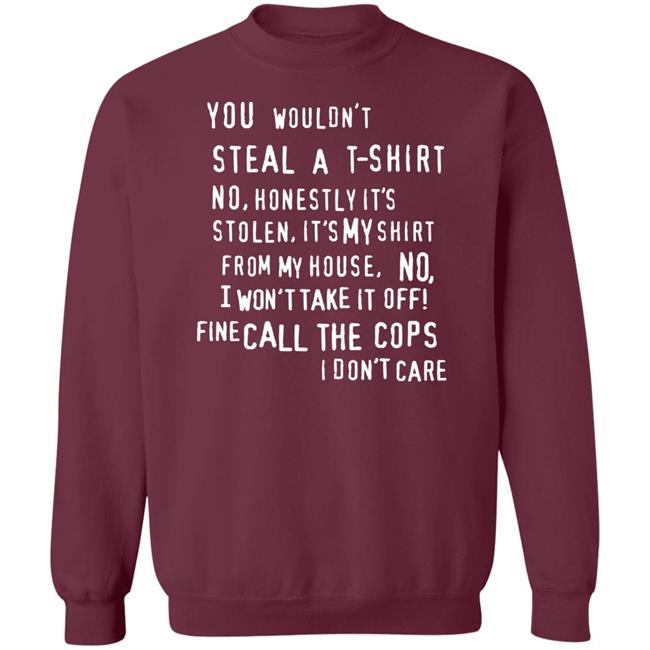 You Wouldn't Steal A T-Shirt No Honestly It's Not Stolen Shirt Burubado You Wouldn't Steal A T-Shirt No Honestly It's Not Stolen Shirt Burubado