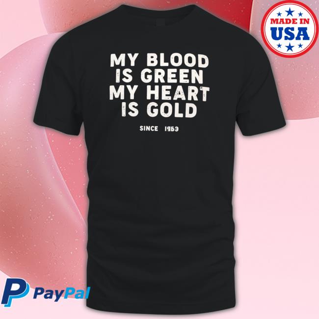 My Blood Is Green My Heart Is Gold Shirt My Blood Is Green My Heart Is Gold shirt