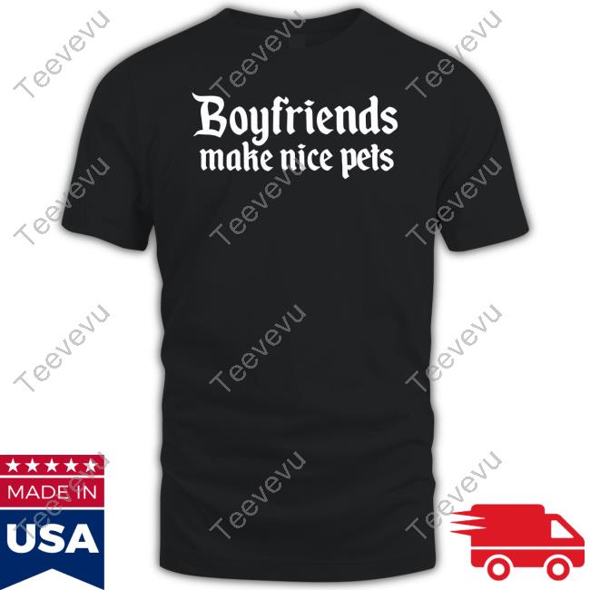 Boyfriends Make Nice Pets T Shirt