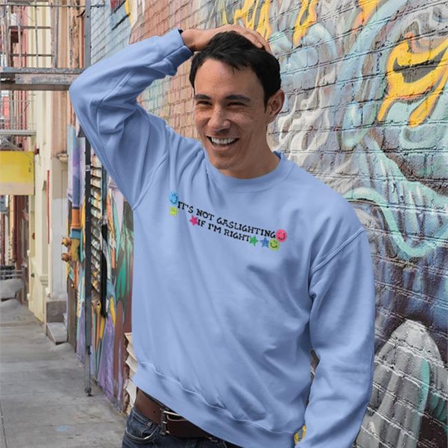 Shirts That Go Hard It's Not Gaslighting If I'm Right Tee Shirt Luccainternational Merch It's Not Gaslighting If I'm Right T Shirt