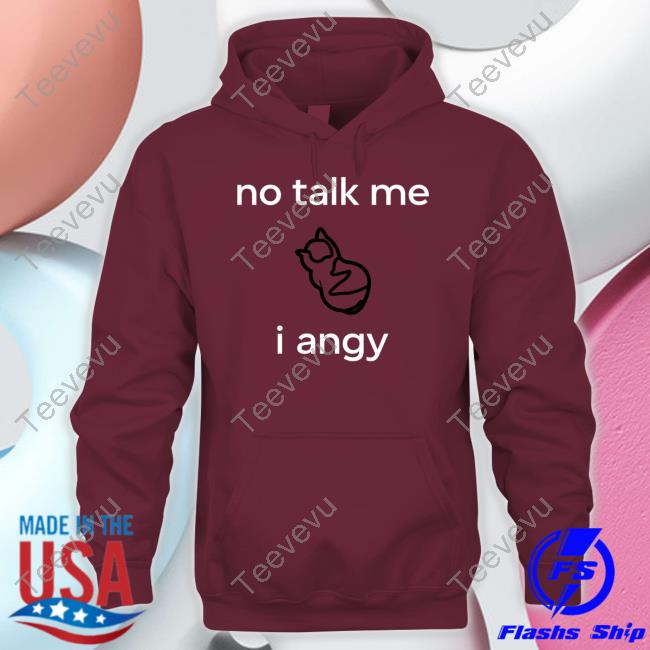 No Talk Me I Angy Boi Shirt