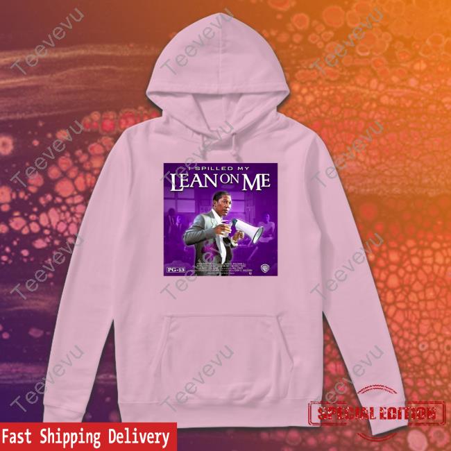 Joe Louis Clark I Spilled My Lean On Me T-Shirt, Hoodie, Tank Top, Sweater And Long Sleeve T-Shirt
