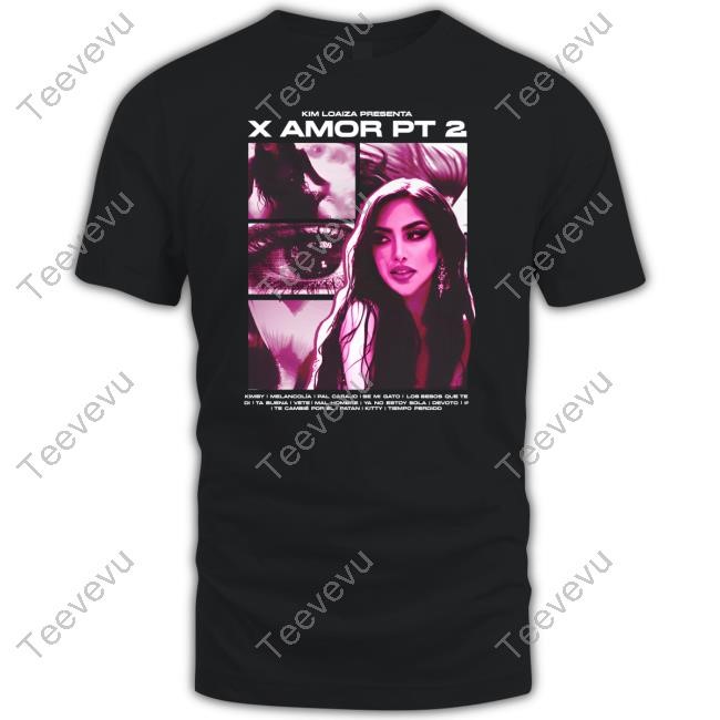 Kimloaizaweb Kim Loaiza Presenta X Amor Pt 2 Shirt Hoodie Sweatshirt
