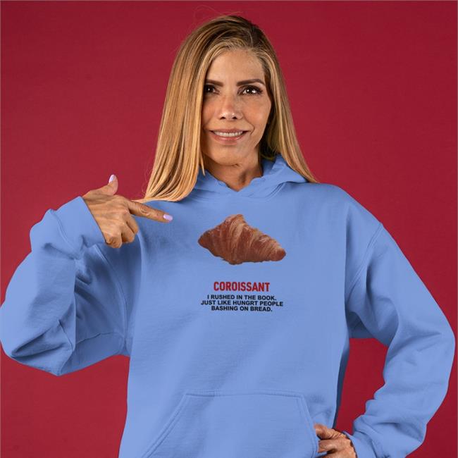 Poorly Translated Shirts White Coroissant I Rushed In The Book Just Like Hungry People Bashing On Bread Shirt