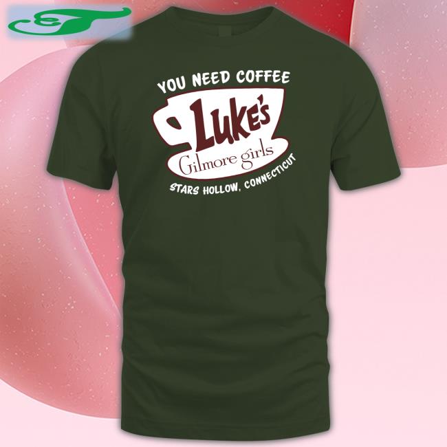 You Need Coffee Luke's Gilmore Girls Tee Shirt