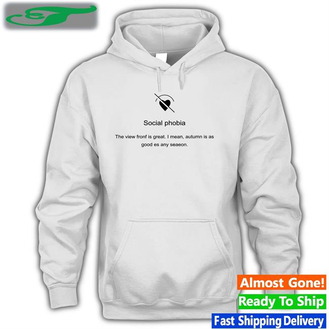 Poorly Translated Shirts Social Phobia The View Fronf Is Great I Mean Autumn Is As Good Es Any Seaeon Shirts Translatedtees