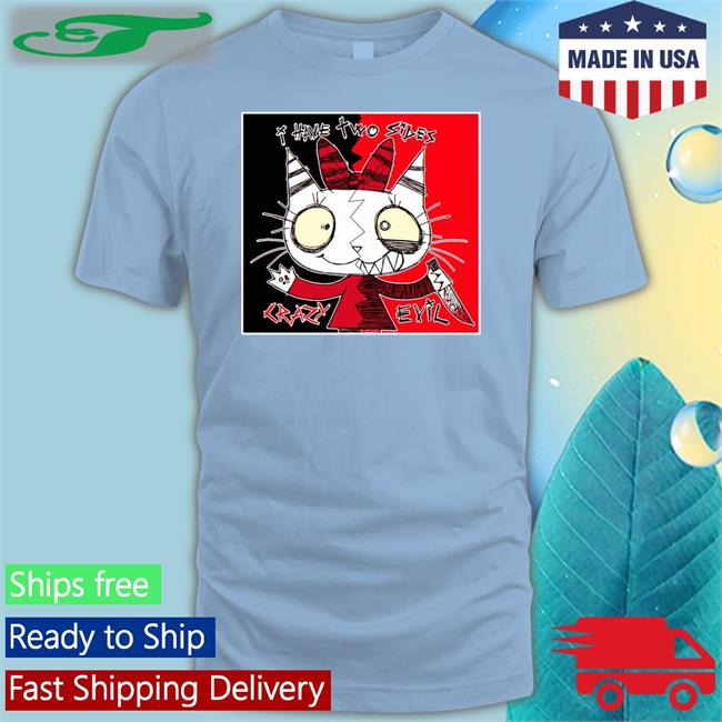 Satuwn I Have Two Sides Crazy Evil New Shirt Sweetypuss