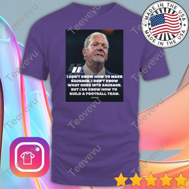 I Don't Know How To Make Sausage I Don't Know What Goes Into Sausage Shirt