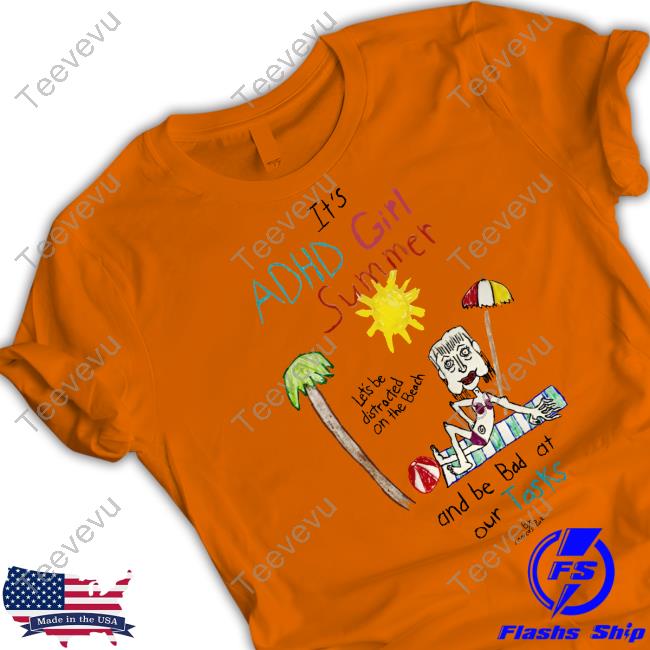 It's Adhd Girl Summer And Be Bad At Our Tasks Tee Shirt