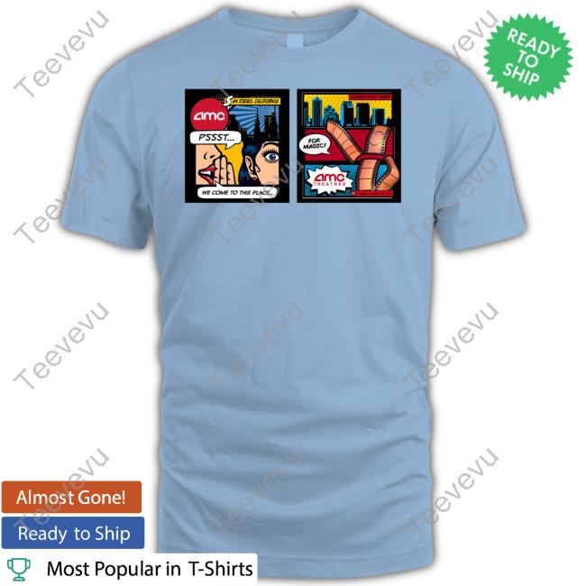 Amctheatres San Diego California Pssst We Come To This Place For Magic T Shirt