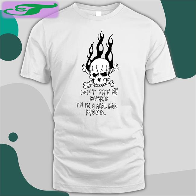 Don't Try Me Bucko I'm In A Real Bad Mood Hoodie Sweatshirt