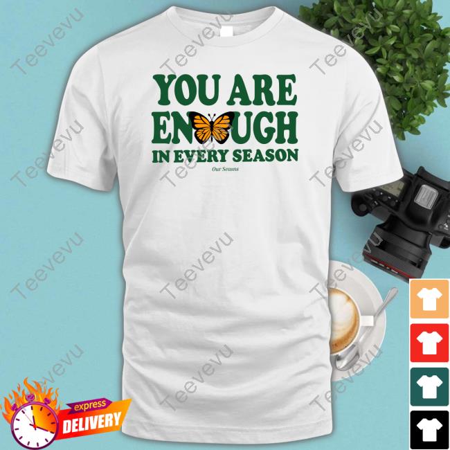 Official You Are Enough Butterfly In Every Season Tee Shirt