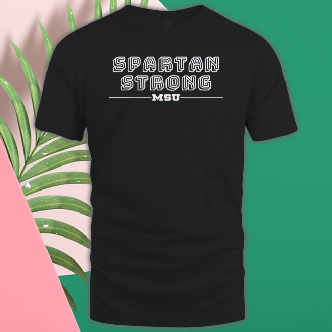Spartan Strong Michigan State University shirt