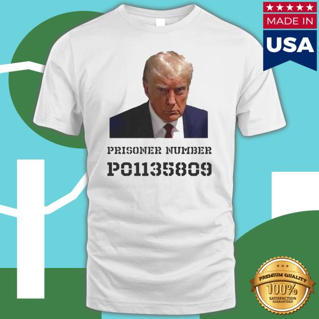 Trending Donald Trump Mugshot T Shirt Prisoner Number P01135809 Shirts