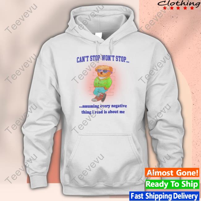 Jmcgg Can't Stop Won't Stop Assuming Every Negative Thing I Read Is About Me Shirt Hoodie Sweatshirt