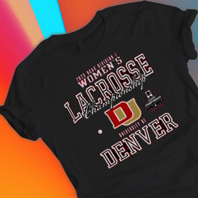 2023 Ncaa Division Iii Women’S Lacrosse Championship University Of Denver College shirt