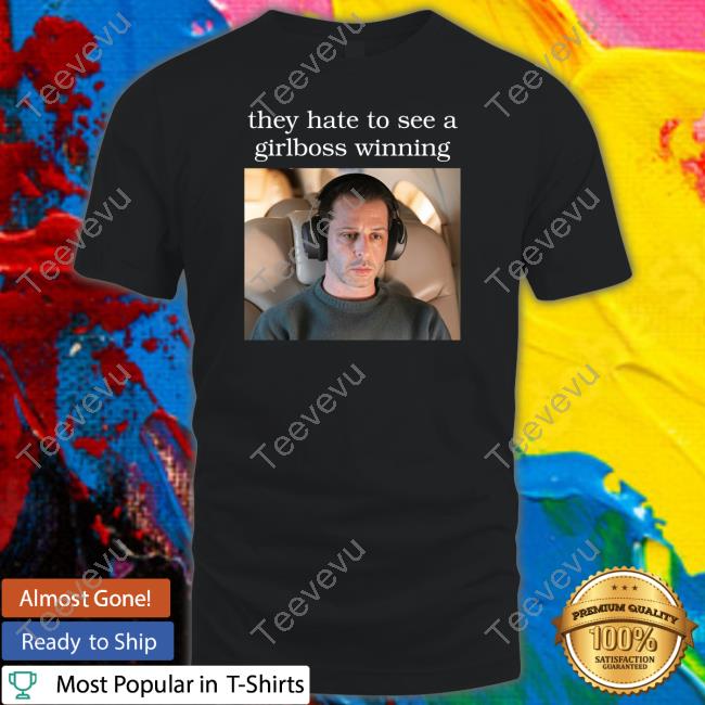 Kendallroy They Hate To See A Girlboss Winning Tee