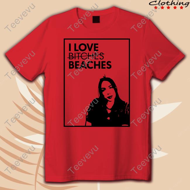 Thai-Flevents I Love Bitches Beaches Shirt