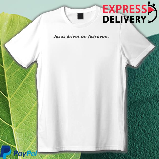 Jesus Drives An Astrovan Shirts