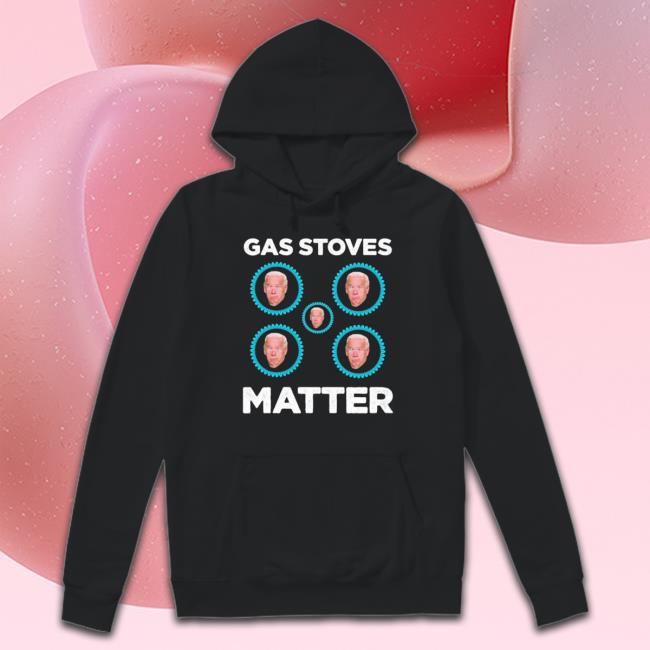 Joe Biden Gas Stoves Matter Sweatshirts Joe Biden Gas Stoves Matter Long Sleeve Shirt