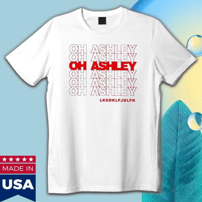 Michael Kovach Oh Ashley Lksdklfjdlfk shirt