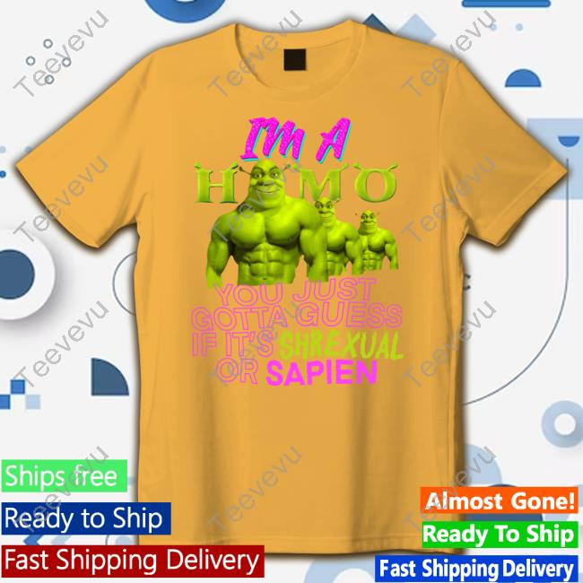 Teenhearts I'm A Homo You Just Gotta Guess If It's Shrexual Or Sapien Tee Shirt