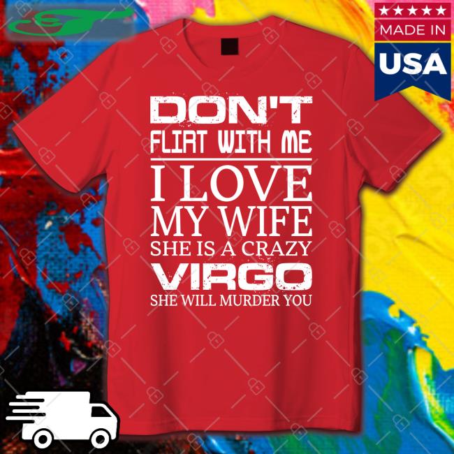 Don't Flirt With Me I Love My Wife She Is A Crazy Virgo She Will Murder You Hoodie Sweatshirt