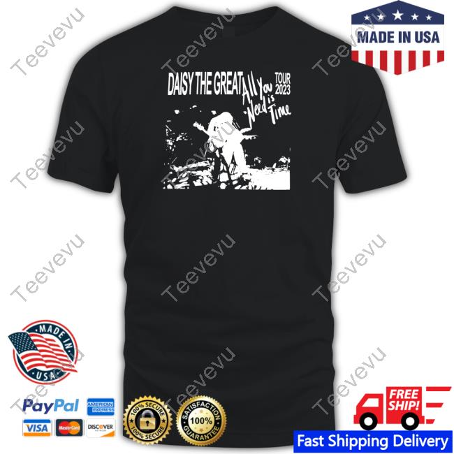 Daisythegreat Store All You Need Is Time 2023 Tour Shirt