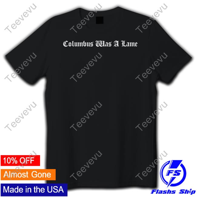 Foos Gone Wild Columbus Was A Lame Tee Shirt