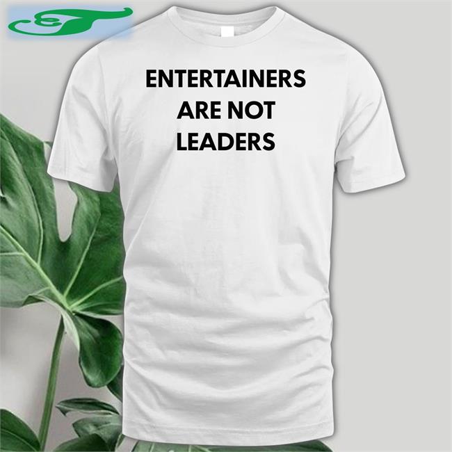 Killer Mike Entertainers Are Not Leaders Shirts