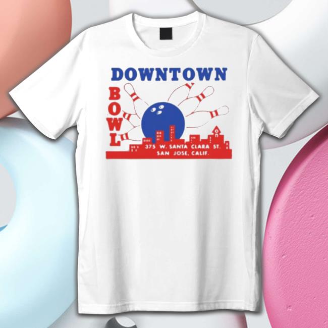 Downtown Bowl San Jose Shirt