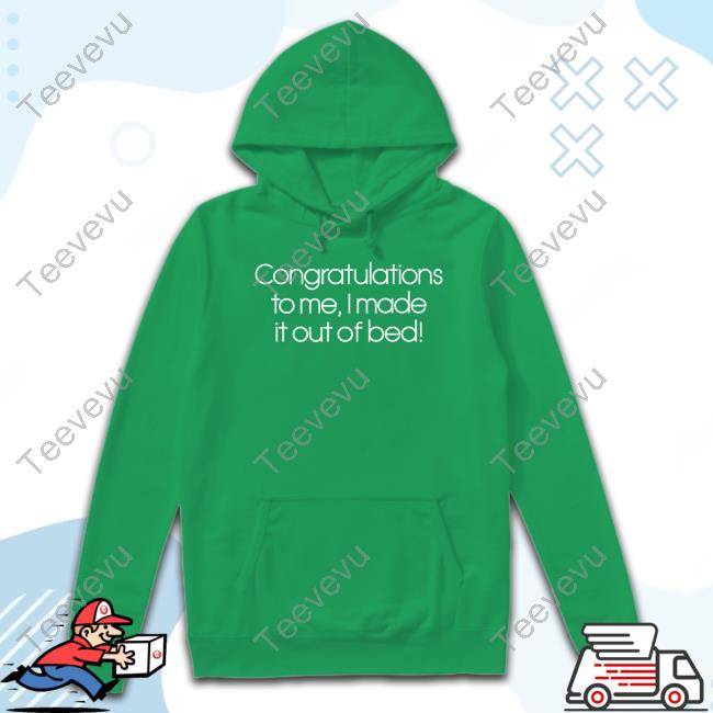 Sarabeth Congratulations To Me I Made It Out Of Bed Shirt