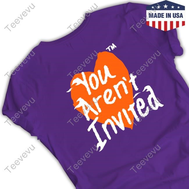 Lookinggoodpb You Aren't Invited Tee Shirt You Aren't Invited Heart Tank Top