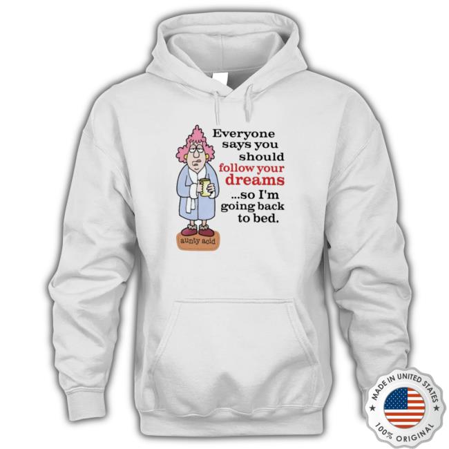 Official Everyone Says You Should Follow Your Dreams Sweater