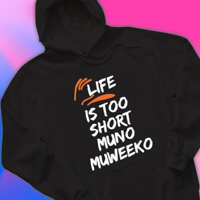 Life Is Too Short Muno Muweeko T-Shirt