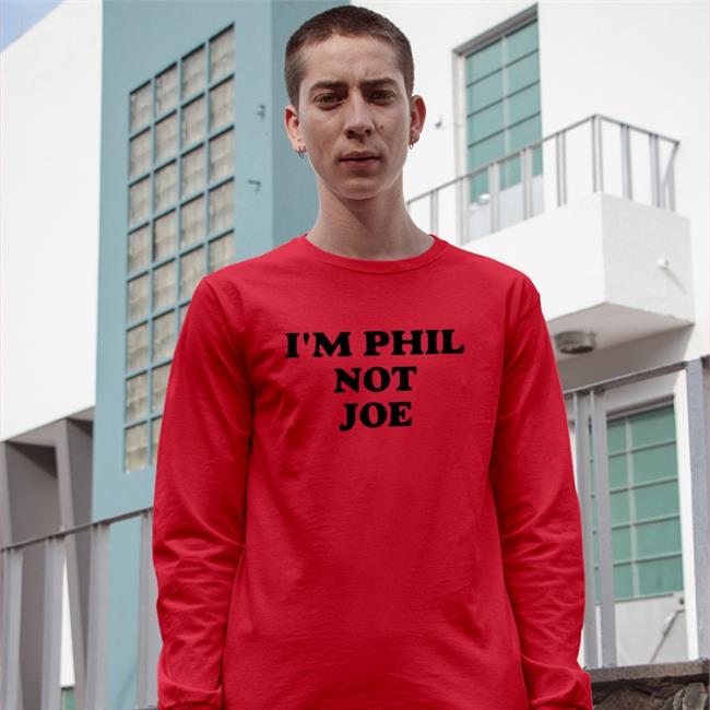 I'm Phil Not Joe Sweatshirt