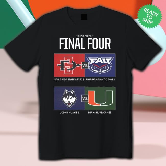 2023 Men’S Final Four San Diego State Aztecs Vs Florida Atlantic Uconn Huskies And Miami Hurricanes shirt