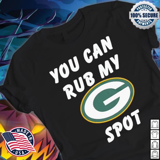 Green Bay Packers You Can Rub My Spot T-shirt Green Bay Packers You Can Rub My Spot shirt