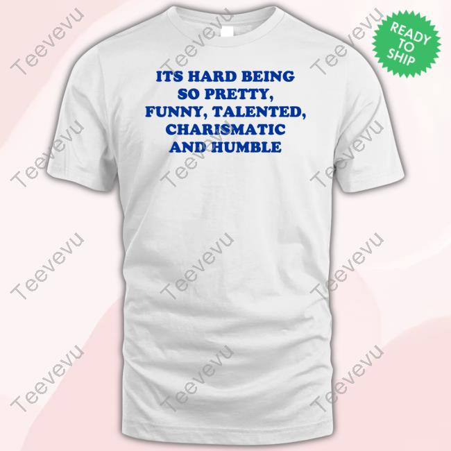 Shop Ellesong Its Hard Being So Pretty Funny Talented Charismatic And Humble Long Sleeved T-Shirt