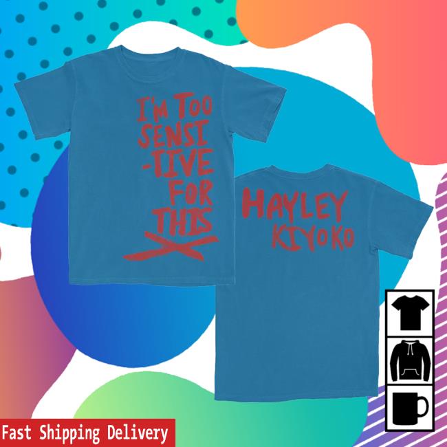Official Hayley Kiyoko Merch Store Hk I'm Too Sensitive For This X Shirt Blue HayleyKiyoko