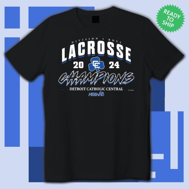 Original 2024 Mhsaa Boys Lacrosse D1 Champions Detroit Catholic Central Hoodie Sweatshirt
