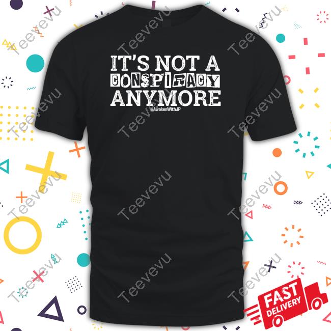 Awakenwithjp It's Not A Conspiracy Anymore Sweatshirt