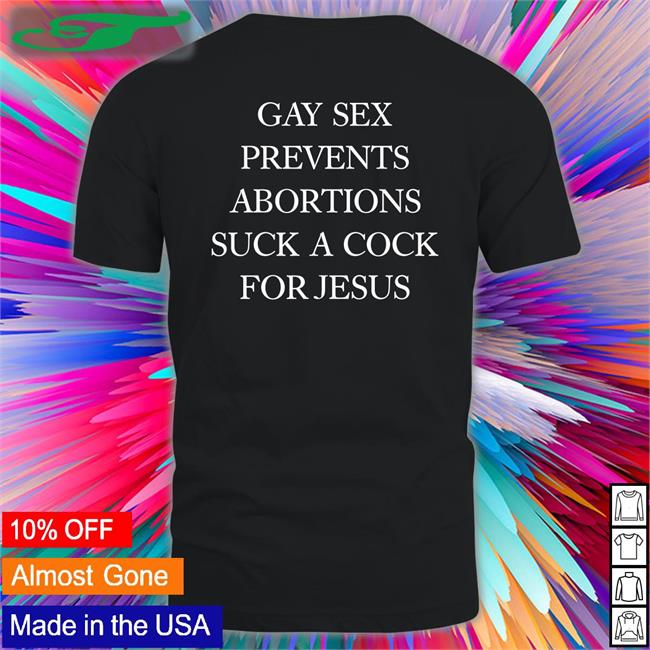 Gay Sex Prevents Abortions Suck A Cock For Jesus Sweatshirt
