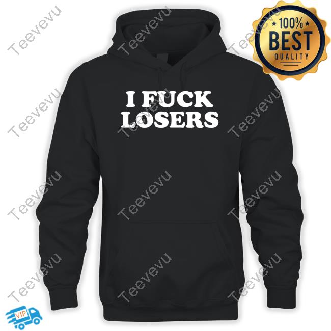 I Fuck Losers T Shirt